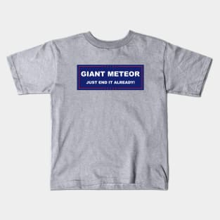 Giant Meteor just end it already Kids T-Shirt